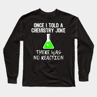 Once I Told A Chemistry Joke Funny Teacher Gift Long Sleeve T-Shirt
